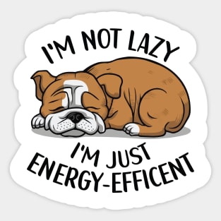 I'm Not Lazy, I'm Energy Efficent, Lazy Dog, Funny saying, Bulldog Mom Sticker
